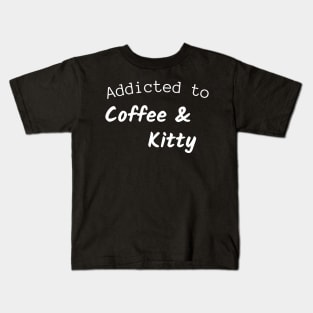Addicted to coffee and kitty Kids T-Shirt